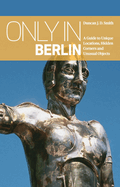 Only in Berlin: Guide to Unique Locations, Hidden Corners, Unusual Objects