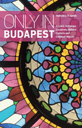 Only in Budapest: Guide to Unique Locations, Hidden Corners, Unusual Objects