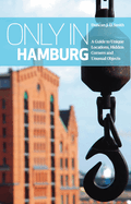 Only in Hamburg: Guide to Unique Locations, Hidden Corners, Unusual Objects