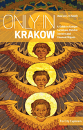 Only in Krakow: A Guide to Unique Locations, Hidden Corners, Unusual Objects