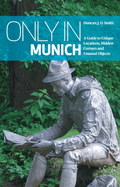 Only in Munich: Guide to Unique Locations, Hidden Corners, Unusual Objects