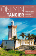 Only in Tangier: A Guide to Unique Locations,Hidden Corners & Unusual Objects
