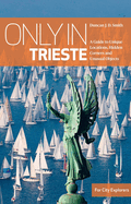 Only in Trieste: A Guide to Unique Locations,Hidden Corners & Unusual Objects