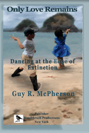 Only Love Remains: Dancing at the Edge of Extinction Volume 1