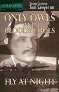 Only Owls and Bloody Fools Fly at Night