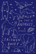 Only the Animals: Stories