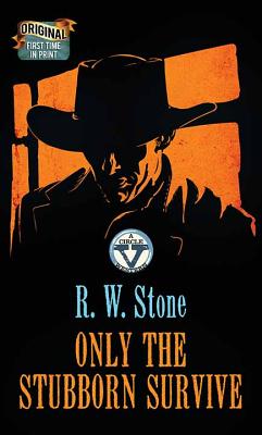 Only the Stubborn Survive: A Circle V Western - Stone, R W