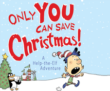 Only You Can Save Christmas!: A Help-The-Elf Adventure