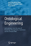 Ontological Engineering: with examples from the areas of Knowledge Management, e-Commerce and the Semantic Web. First Edition