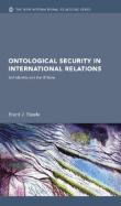 Ontological Security in International Relations: Self-Identity and the IR State