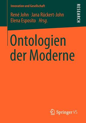 Ontologien Der Moderne - John, Ren? (Editor), and R?ckert-John, Jana (Editor), and Esposito, Elena (Editor)