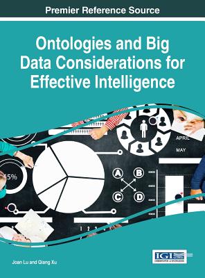 Ontologies and Big Data Considerations for Effective Intelligence - Lu, Joan (Editor), and Xu, Qiang (Editor)