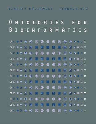 Ontologies for Bioinformatics - Baclawski, Kenneth, and Niu, Tianhua