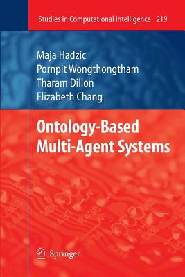 Ontology-Based Multi-Agent Systems - Hadzic, Maja, and Chang, Elizabeth J, and Wongthongtham, Pornpit