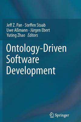 Ontology-Driven Software Development - Pan, Jeff Z (Editor), and Staab, Steffen (Editor), and A�mann, Uwe (Editor)