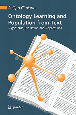 Ontology Learning and Population from Text: Algorithms, Evaluation and Applications - Cimiano, Philipp