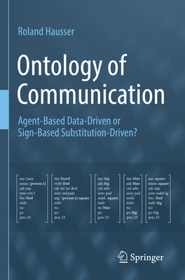 Ontology of Communication: Agent-Based Data-Driven or Sign-Based Substitution-Driven? - Hausser, Roland