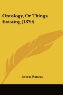 Ontology, Or Things Existing (1870)
