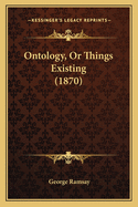 Ontology, Or Things Existing (1870)