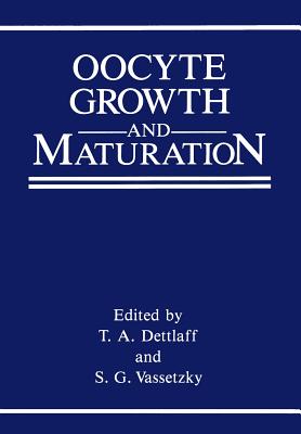 Oocyte Growth and Maturation - Dettlaff, T a (Editor), and Vassetzky, Sergei G (Editor)