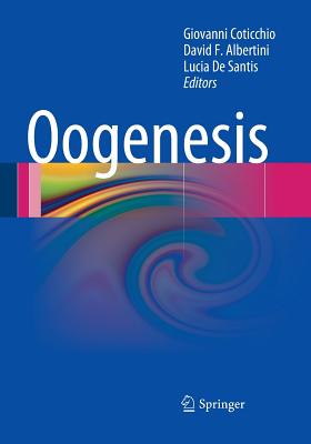 Oogenesis - Coticchio, Giovanni (Editor), and Albertini, David F (Editor), and De Santis, Lucia (Editor)