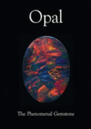 Opal, the Phenomenal Gemstone