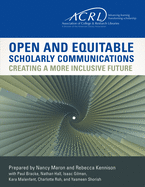 Open and Equitable Scholarly Communications: Creating a More Inclusive Future
