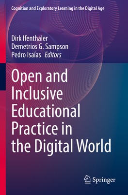 Open and Inclusive Educational Practice in the Digital World - Ifenthaler, Dirk (Editor), and Sampson, Demetrios G. (Editor), and Isa�as, Pedro (Editor)