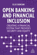 Open Banking and Financial Inclusion: Creating a Financial System That Provides Security and Equity
