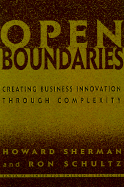 Open Boundaries: Creating Business Innovations Through Complexity - Sherman, Howard J, Professor, and Schultz, Ron