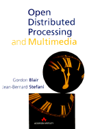 Open Distributed Processing and Multimedia - Blair, Gordon, and Blair, Gorden, and Stefani, Jean-Bernard