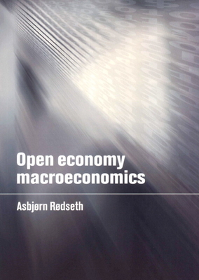 Open Economy Macroeconomics - Rodseth, Asbjorn, and Rdseth, Asbjrn, and R Dseth, Asbj, RN
