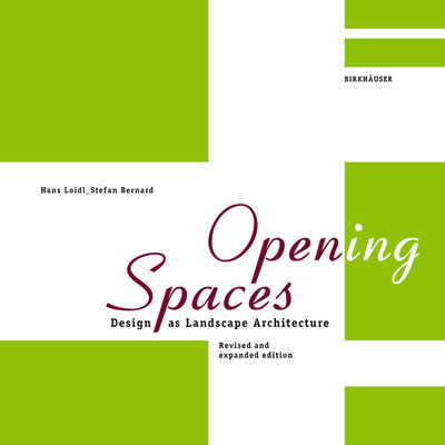 Open(ing) Spaces: Design As Landscape Architecture - Loidl, Hans, and Bernard, Stefan