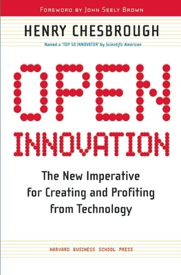 Open Innovation: The New Imperative for Creating and Profiting from Technology - Chesbrough, Henry William