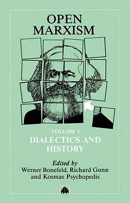 Open Marxism 1: Dialectics and History - Bonefeld, Werner (Editor), and Gunn, Richard (Editor), and Psychopedis, Kosmas (Editor)