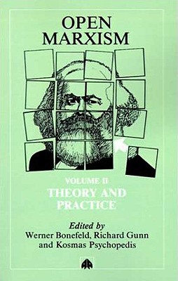 Open Marxism: Theory and Practice - Bonefeld, Werner