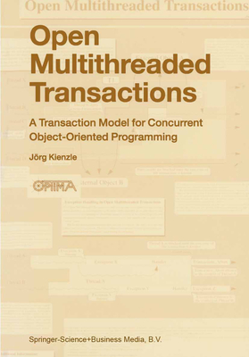 Open Multithreaded Transactions: A Transaction Model for Concurrent Object-Oriented Programming - Kienzle, J�rg
