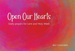 Open Our Hearts: Daily prayers for Lent and Holy Week