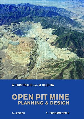 Open Pit Mine Planning and Design, Two Volume Set, Second Edition - Hustrulid, William a, and Kuchta, Mark