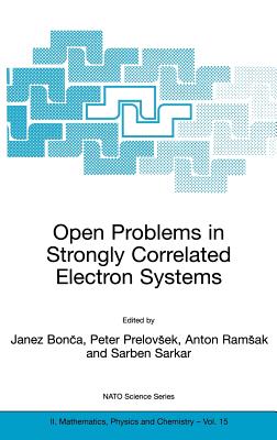 Open Problems in Strongly Correlated Electron Systems - Bonca, Janez (Editor), and Prelovsek, Peter (Editor), and Ramsak, Anton (Editor)