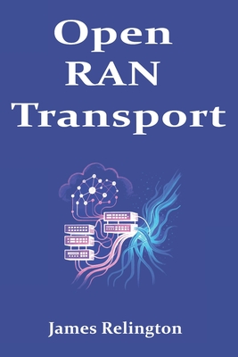 Open RAN Transport: eCPRI Fronthaul, Synchronization, and QoS Design - Relington, James