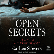 Open Secrets: A True Story of Love, Jealousy, and Murder