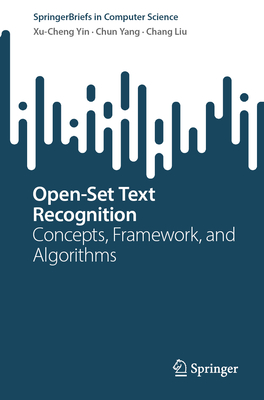 Open-Set Text Recognition: Concepts, Framework, and Algorithms - Yin, Xu-Cheng, and Yang, Chun, and Liu, Chang