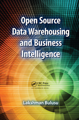 Open Source Data Warehousing and Business Intelligence - Bulusu, Lakshman