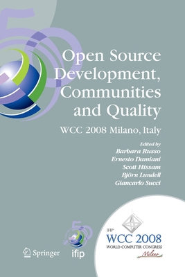 Open Source Development, Communities and Quality: Ifip 20th World Computer Congress, Working Group 2.3 on Open Source Software, September 7-10, 2008, Milano, Italy - Russo, Barbara (Editor), and Damiani, Ernesto (Editor), and Hissam, Scott (Editor)