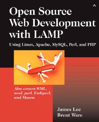 Open Source Development with Lamp: Using Linux, Apache, Mysql, Perl, and PHP - Marcy Barnes (Editor), and Lee, James, and Mary O'Brien