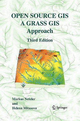 Open Source GIS: A GRASS GIS Approach - Neteler, Markus, and Mitasova, Helena