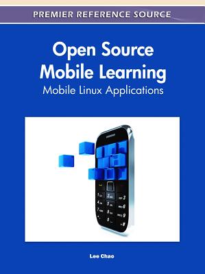 Open Source Mobile Learning: Mobile Linux Applications - Chao, Lee (Editor)
