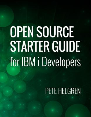 Open Source Starter Guide for IBM i Developers - Helgren, Pete