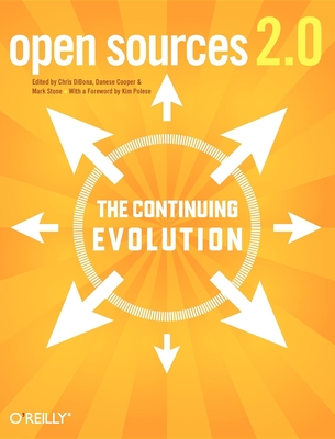 Open Sources 2.0: The Continuing Evolution - Dibona, Chris, and Stone, Mark, and Cooper, Danese